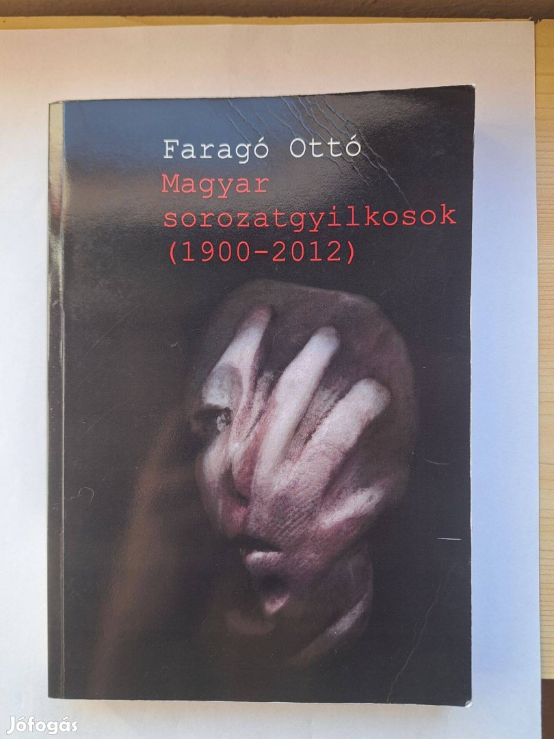 Faragó Ottó: Magyar sorozatgyilkosok (1900-2012)
