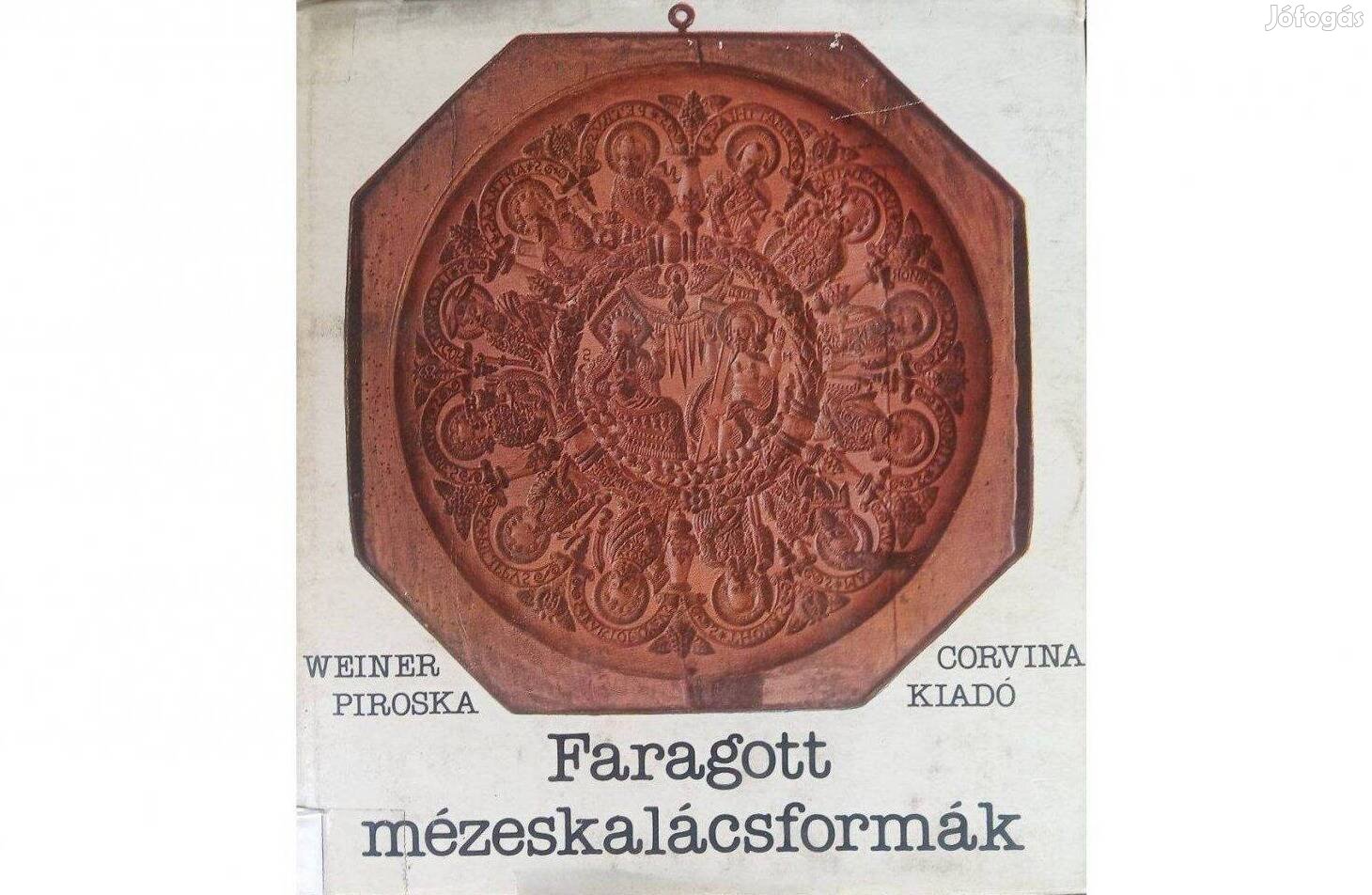 Faragott mézeskalácsformák. Író:Weiner Piroska. Kiadó: Corvina