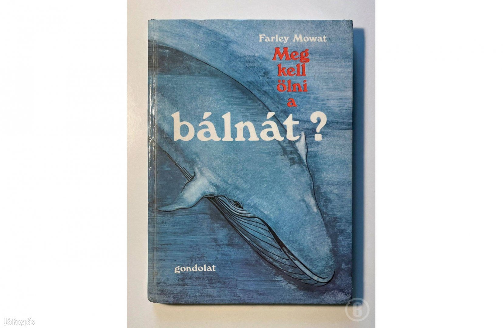 Farley Mowat: Meg kell ölni a bálnát? /Csak személyesen!