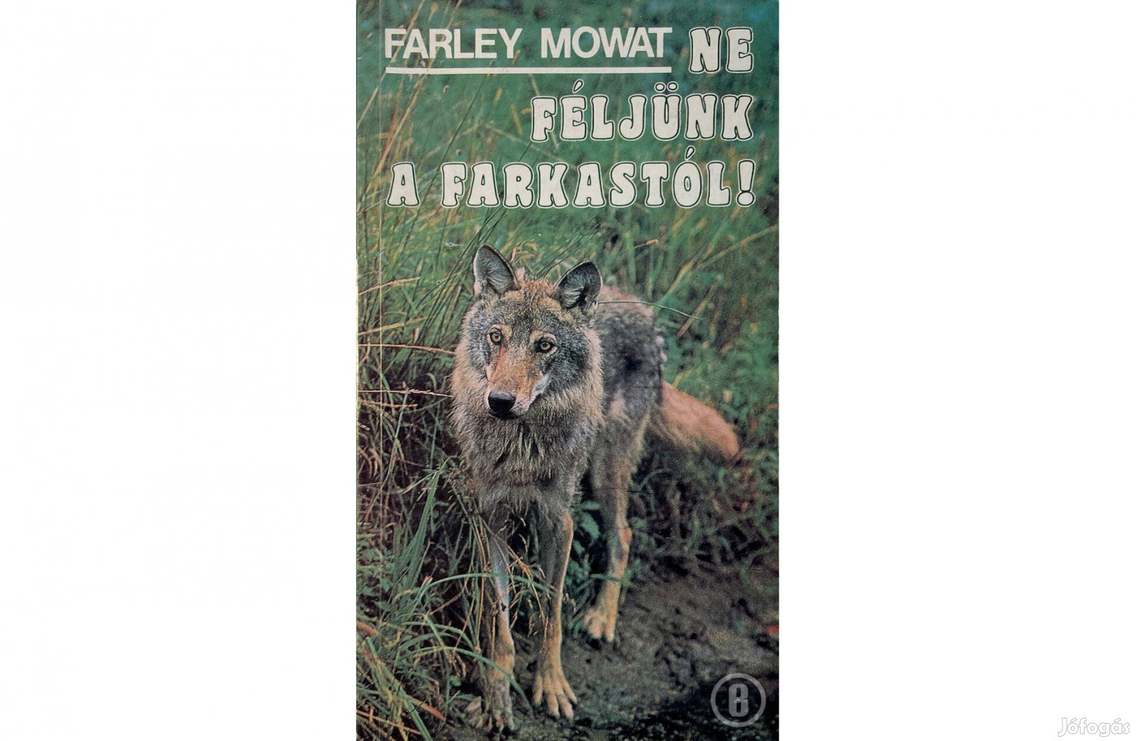 Farley Mowat: Ne féljünk a farkastól (Csak személyesen!)