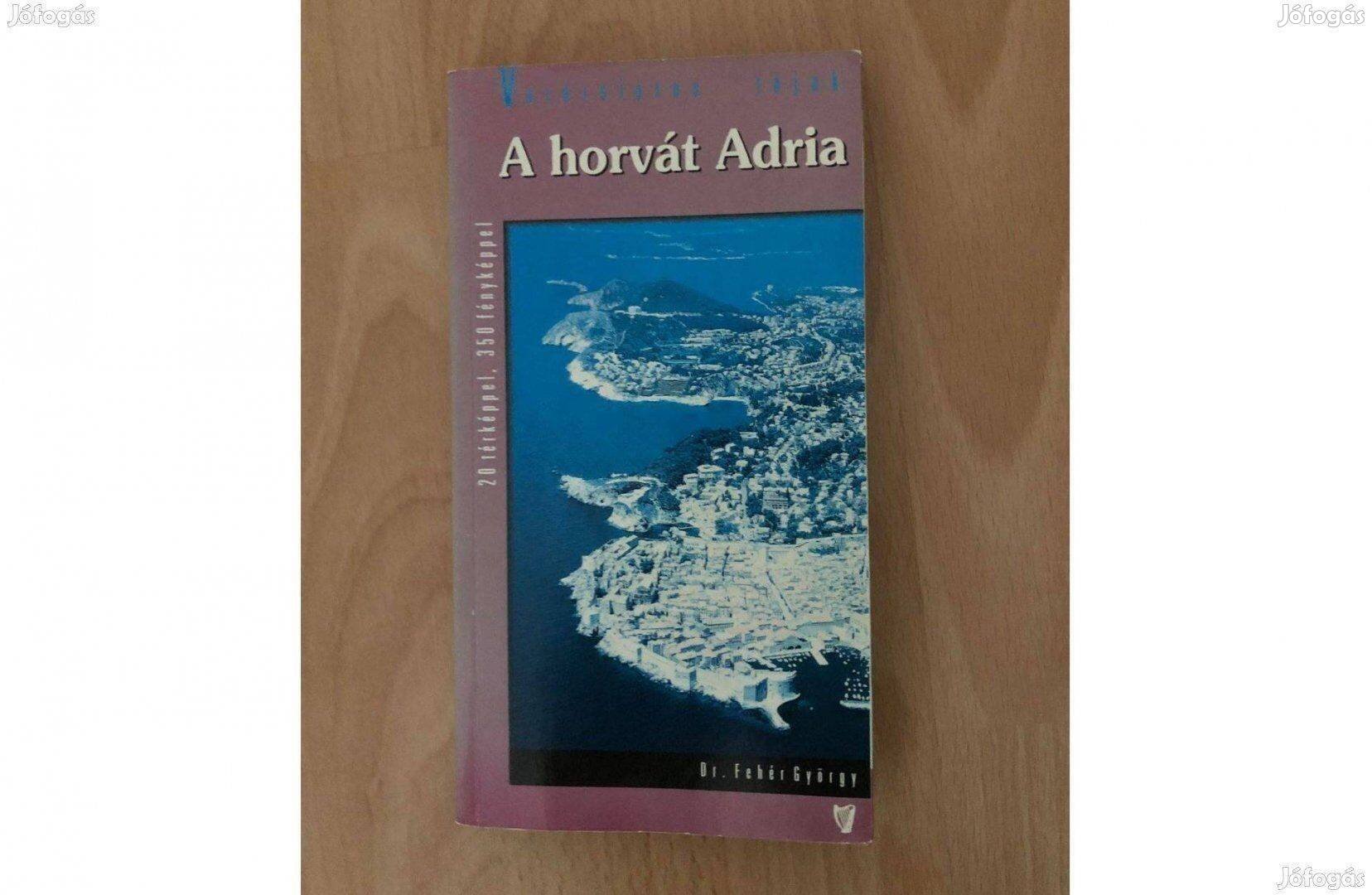 Fehér György Horvát Adria útikönyv Horvátország