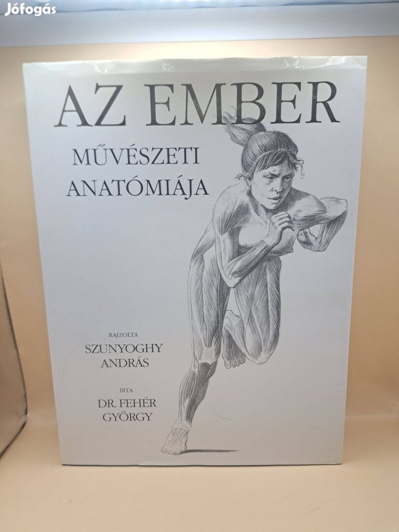 Fehér György Szunyoghy András Az ember művészeti anatómiája