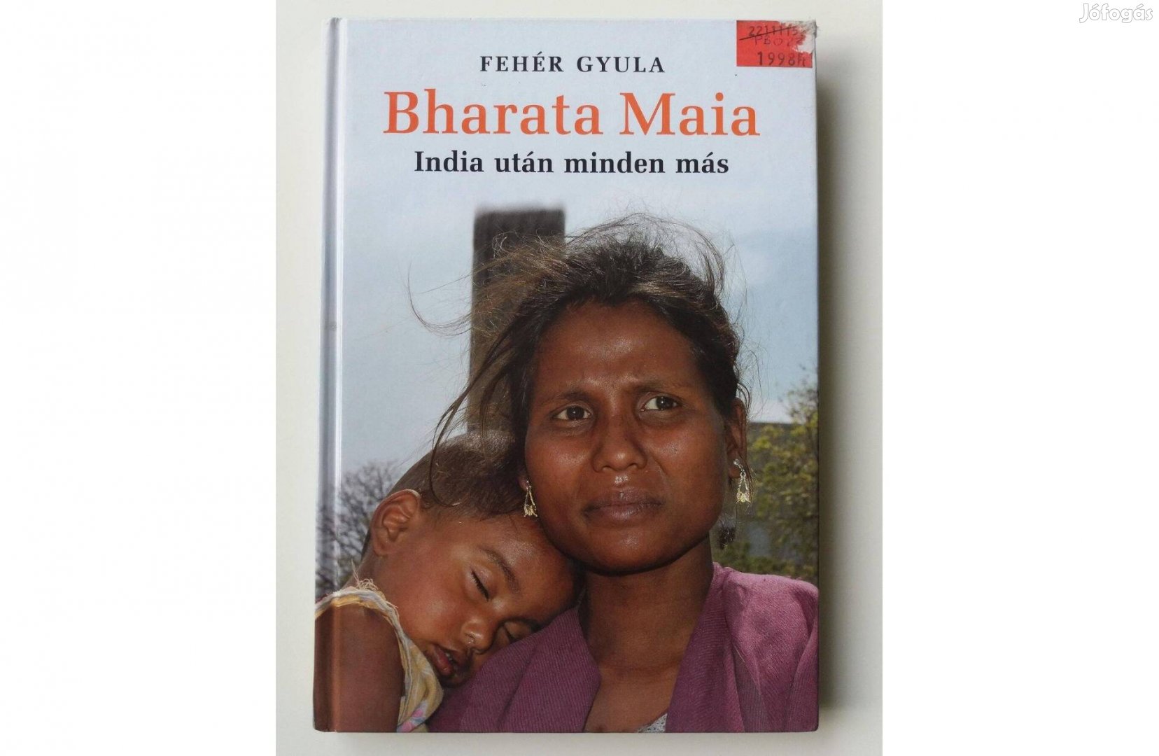 Fehér Gyula: Bharata Maia (India után minden más)