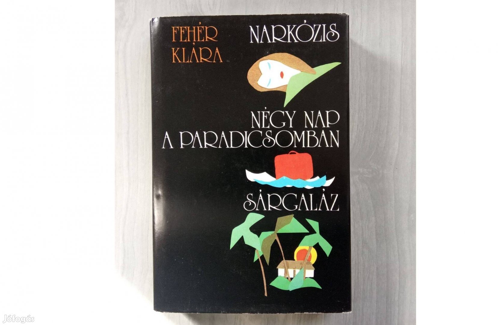 Fehér Klára Narkózis Négy nap a paradicsomban Sárgaláz 3 regénye