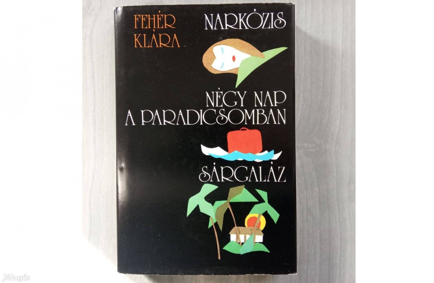 Fehér Klára Narkózis Négy nap a paradicsomban Sárgaláz 3 regénye eg