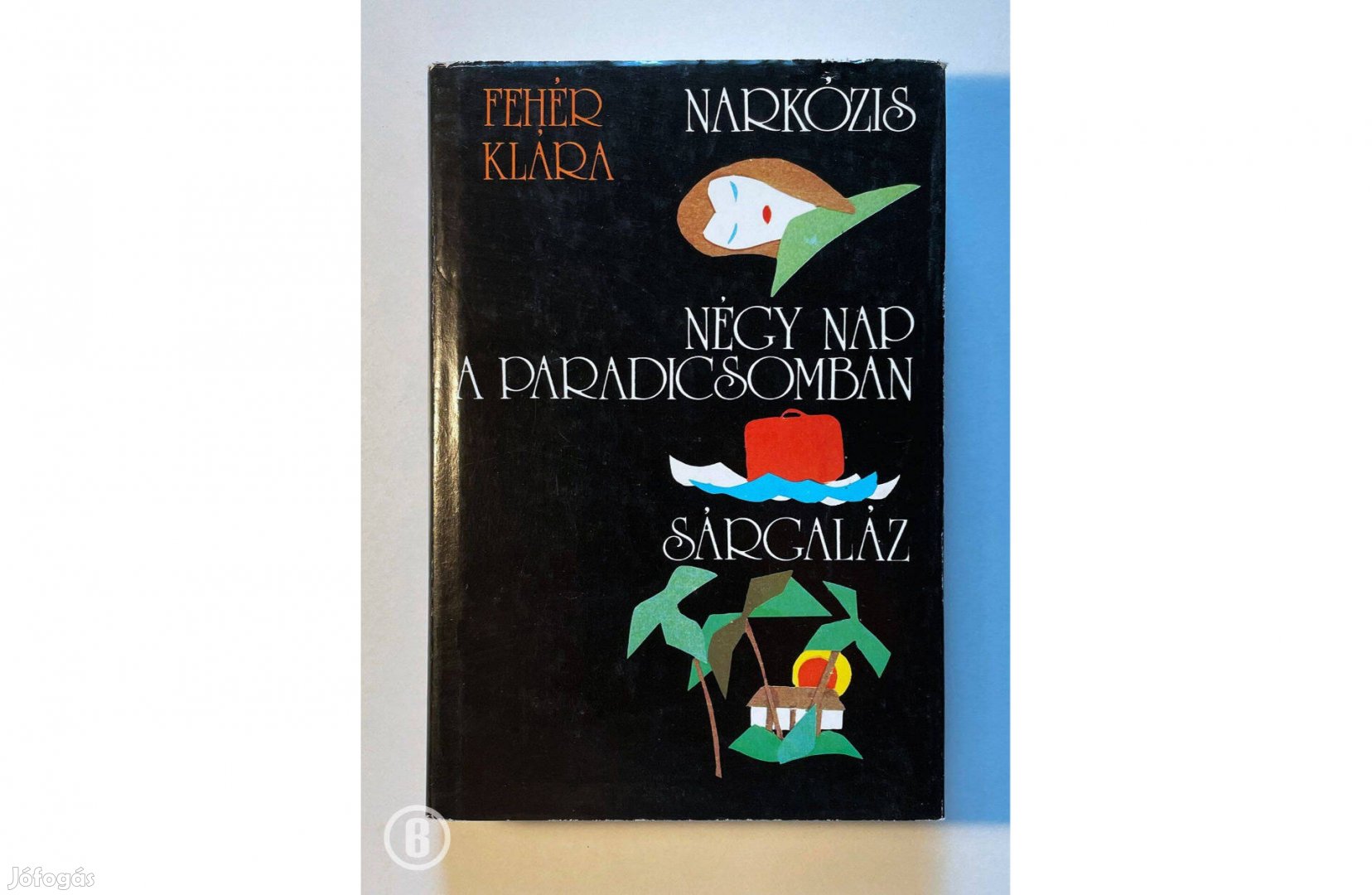 Fehér Klára: Narkózis / Négy nap paradicsomban / Sárgaláz (SzK 1986)