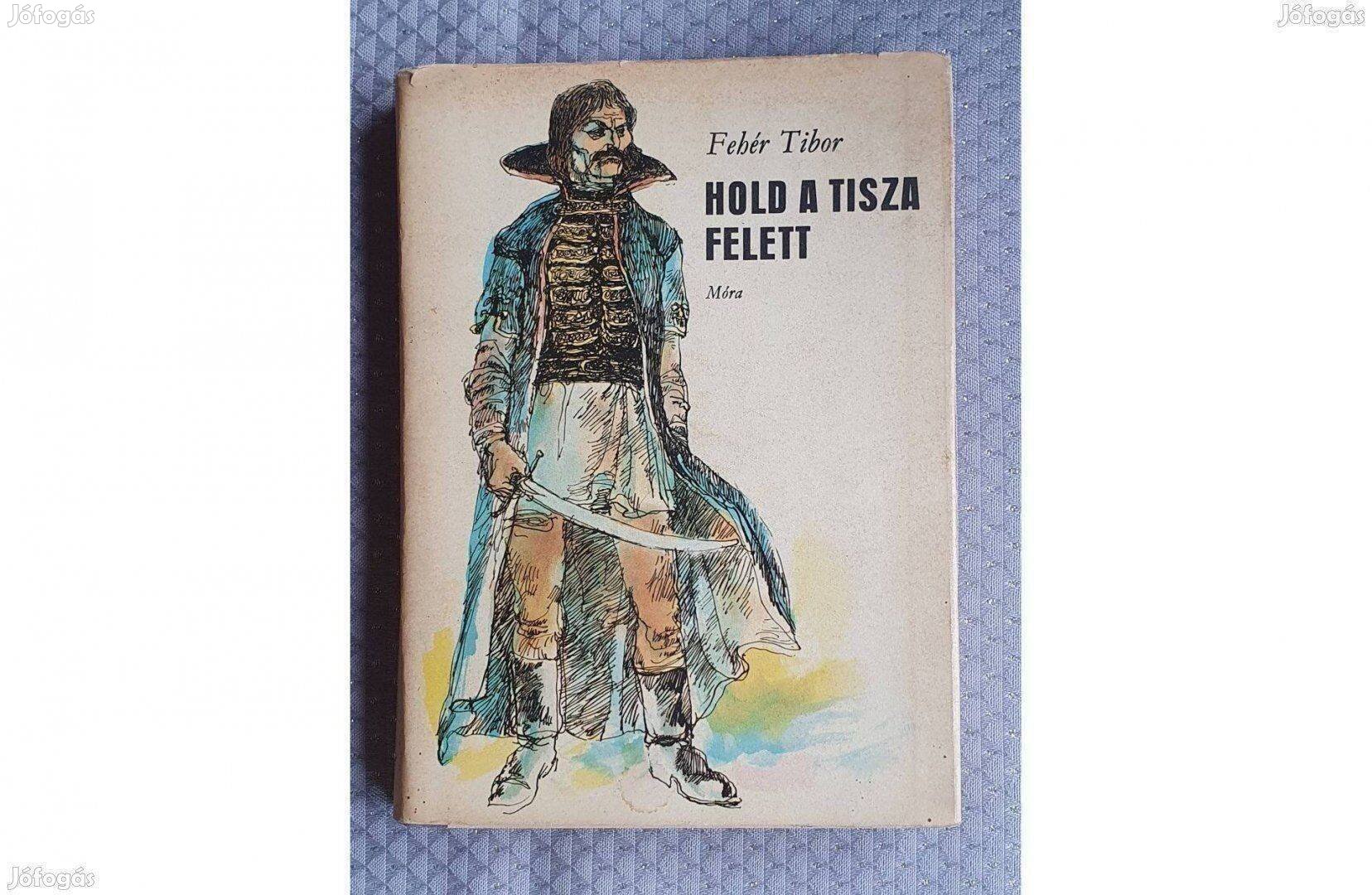 Fehér Tibor: Hold a Tisza felett regény Dózsa Györgyről 1972