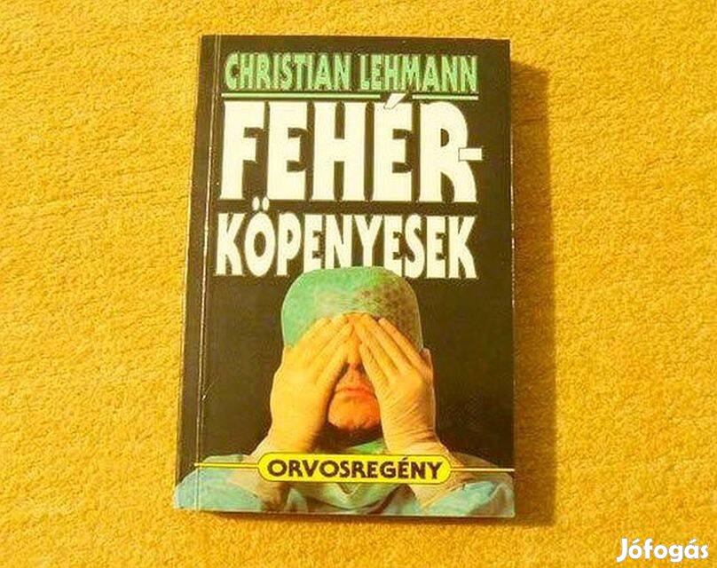 Fehér-köpenyesek, orvosregény - Christian Lehmann - (Új könyv)
