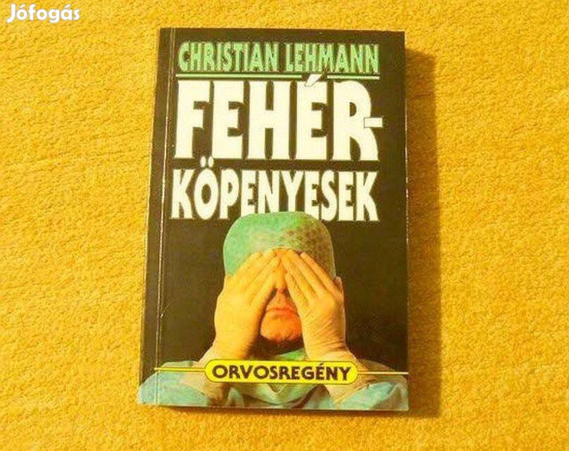 Fehérköpenyesek, orvosregény - Christian Lehmann - Új, olvasatlan