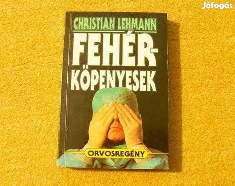 Fehérköpenyesek, orvosregény - Christian Lehmann - Új könyv