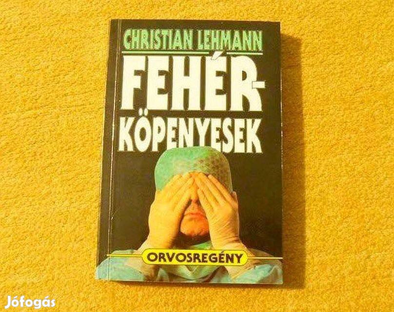 Fehérköpenyesek, orvosregény - Christian Lehmann - Új könyv
