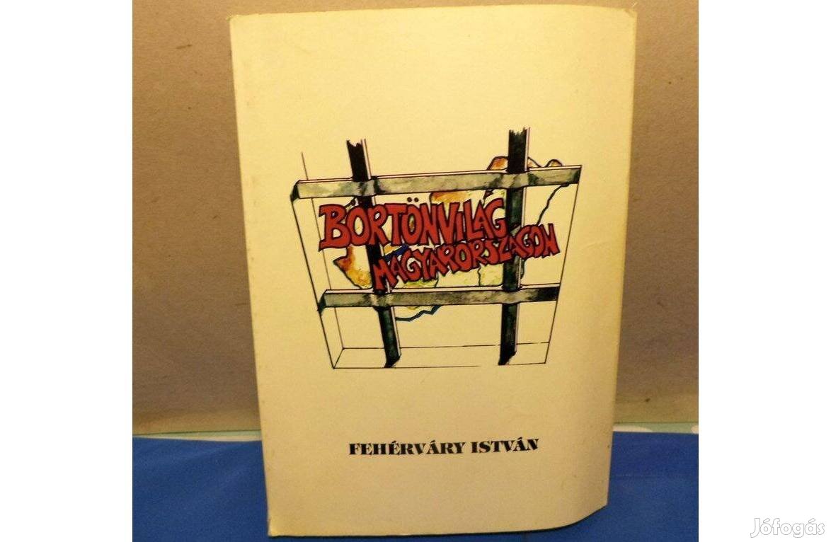 Fehérváry István Börtönvilág Magyarországon 1945 - 1956