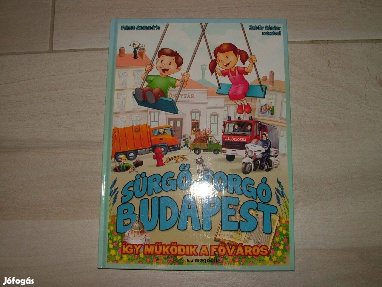 Fekete Annamária: Sürgő-forgó Budapest Így működik a főváros