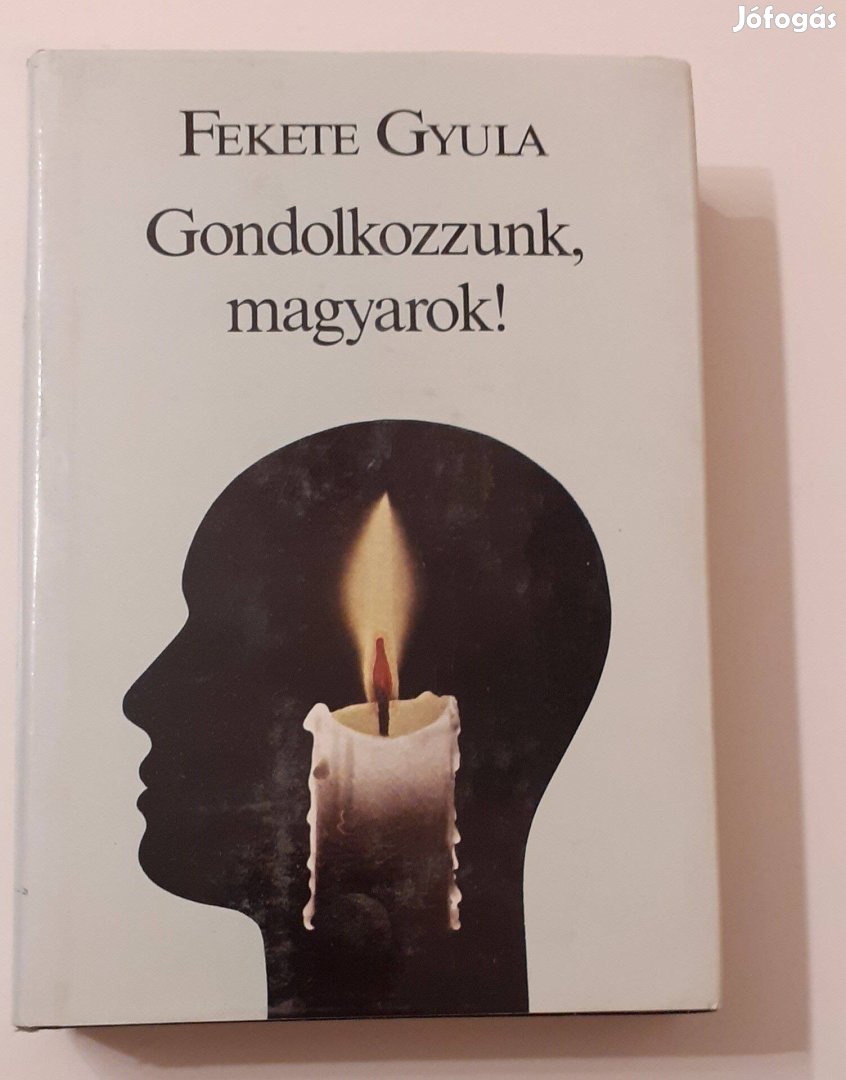 Fekete Gyula - Gondolkozzunk, magyarok! - című könyv eladó!