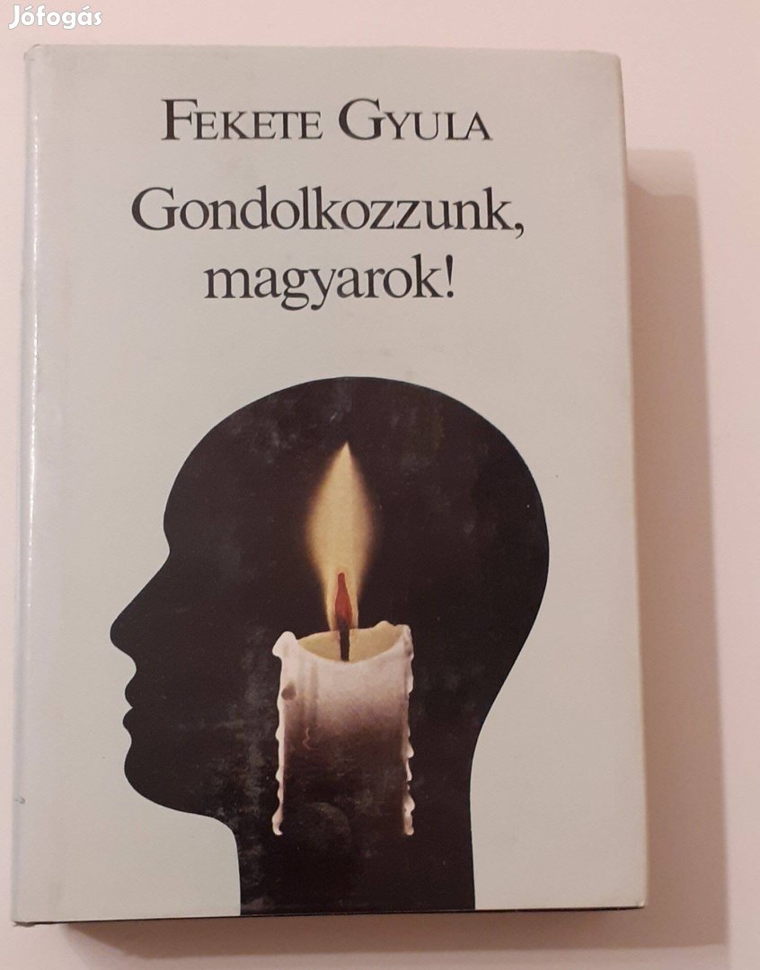 Fekete Gyula - Gondolkozzunk, magyarok! - című könyv eladó!