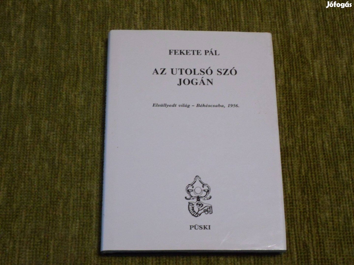 Fekete Pál: Az utolsó szó jogán (Elsüllyedt világ - Békéscsaba, 1956)