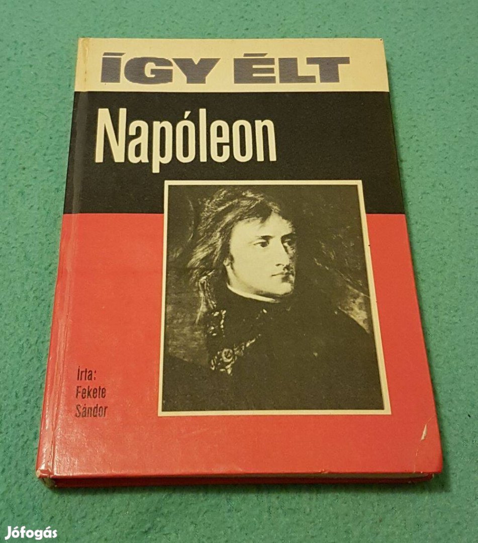 Fekete Sándor: Így élt Napóleon könyv (Móra)