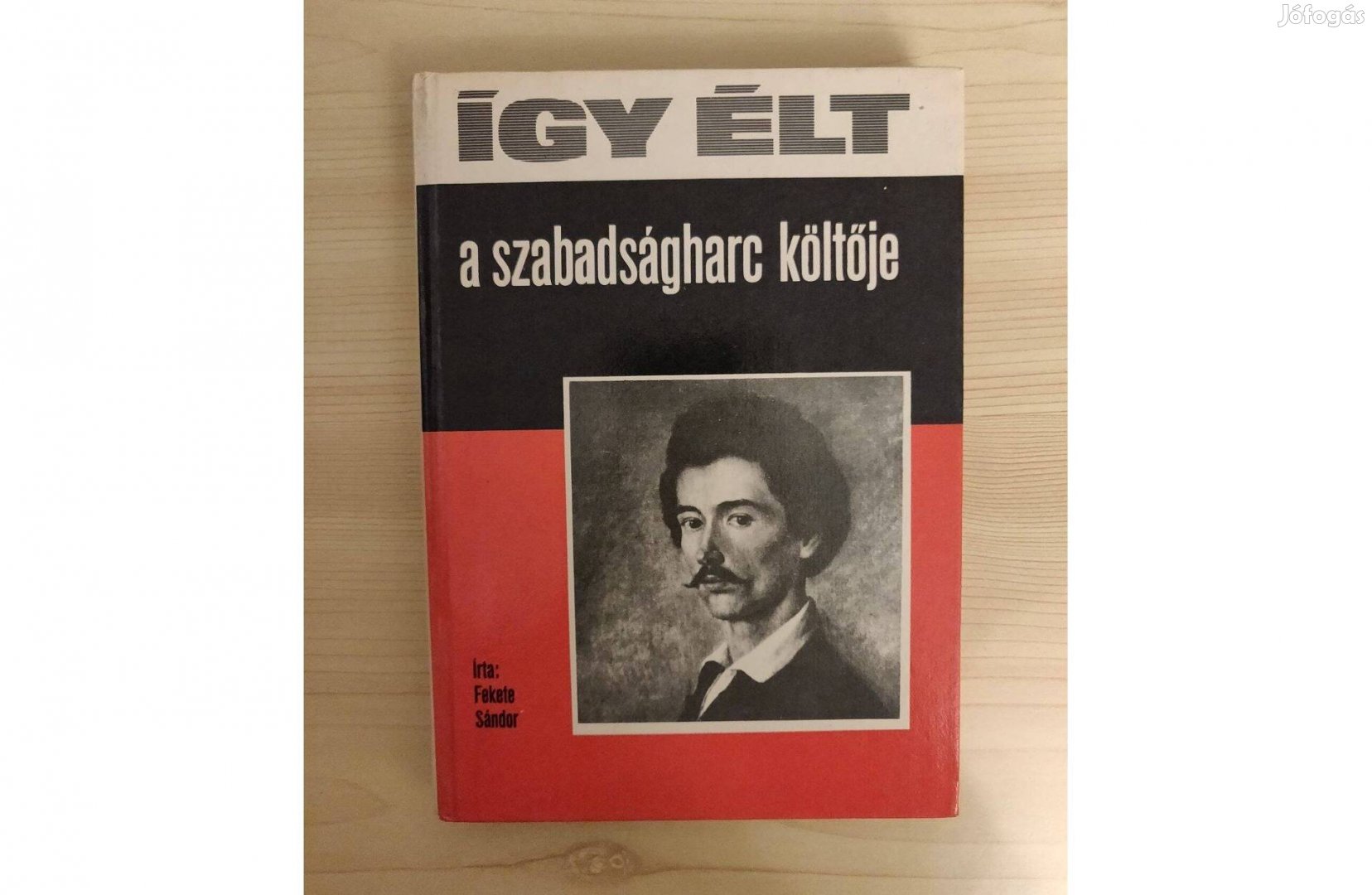 Fekete Sándor: Így élt a szabadságharc költője Petőfi Sándor