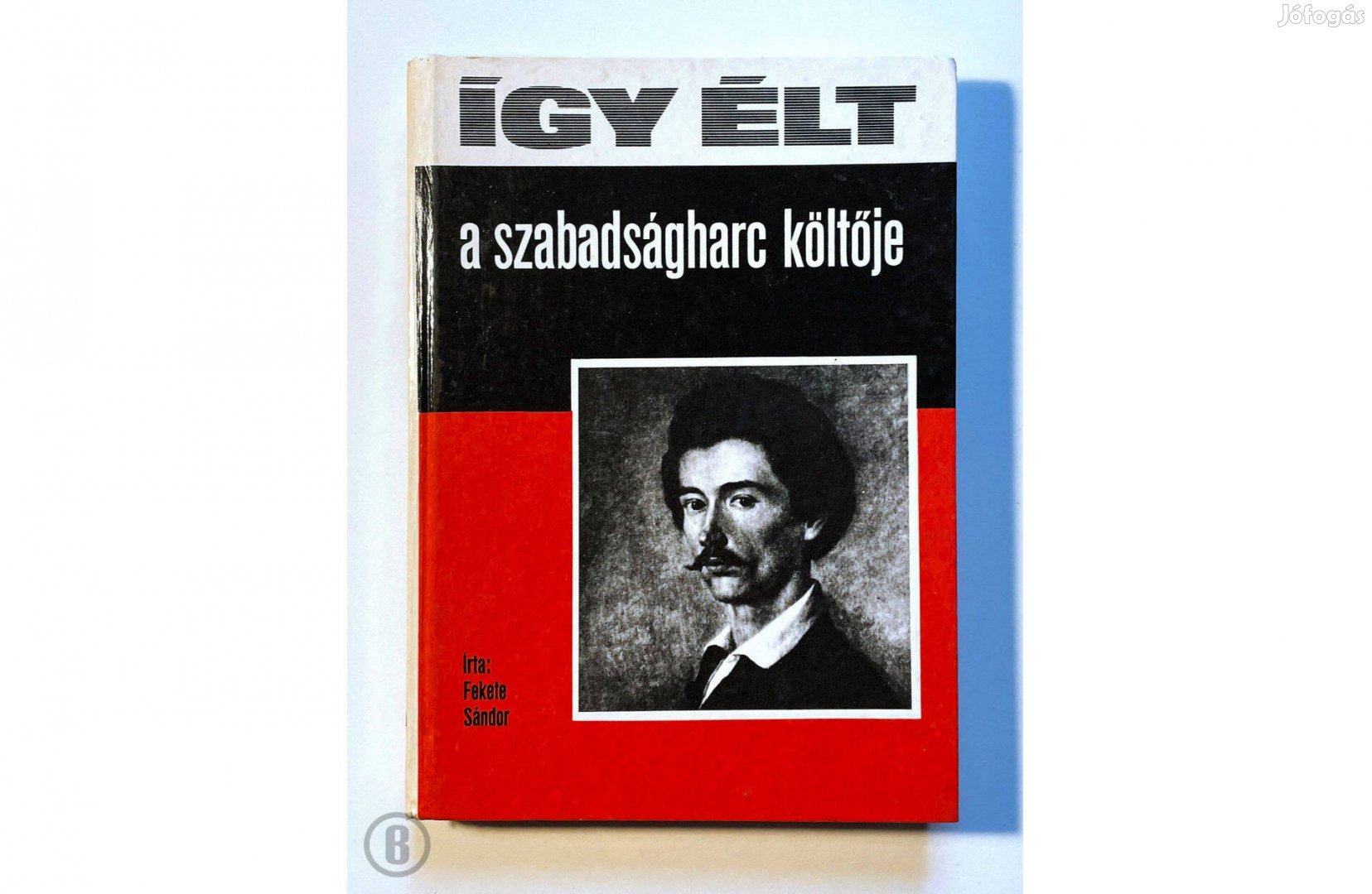 Fekete Sándor: Így élt a szabadságharc költője (Csak személyesen!)