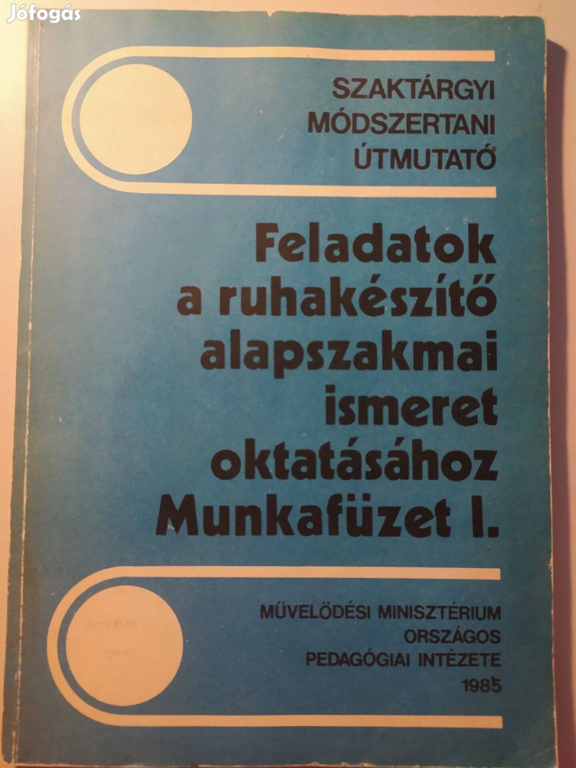 Feladatok a ruhakészítő alapszakmai ismeret oktatásához Munkafüzet I