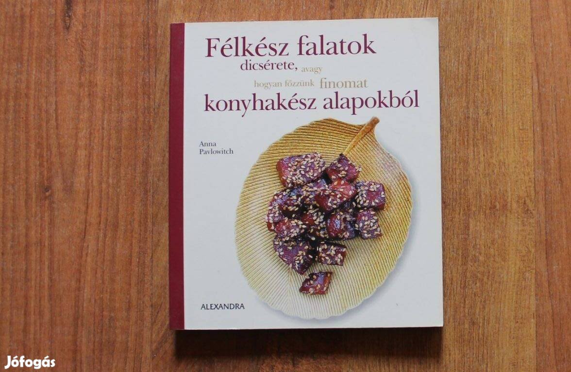 Félkész falatok dicsérete, avagy hogyan főzzünk finomat (szakácskönyv)