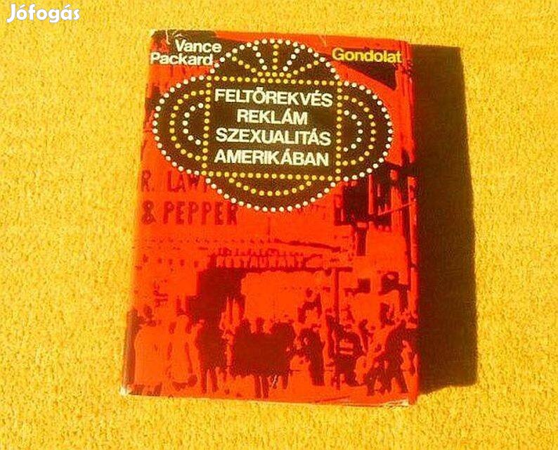 Feltörekvés, reklám, szexualitás Amerikában - Vance Packard - Könyv