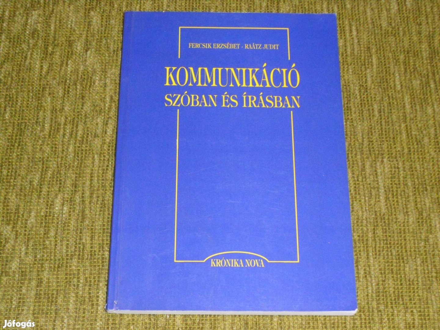 Fercsik Erzsébet - Raátz Judit: Kommunikáció szóban és írásban