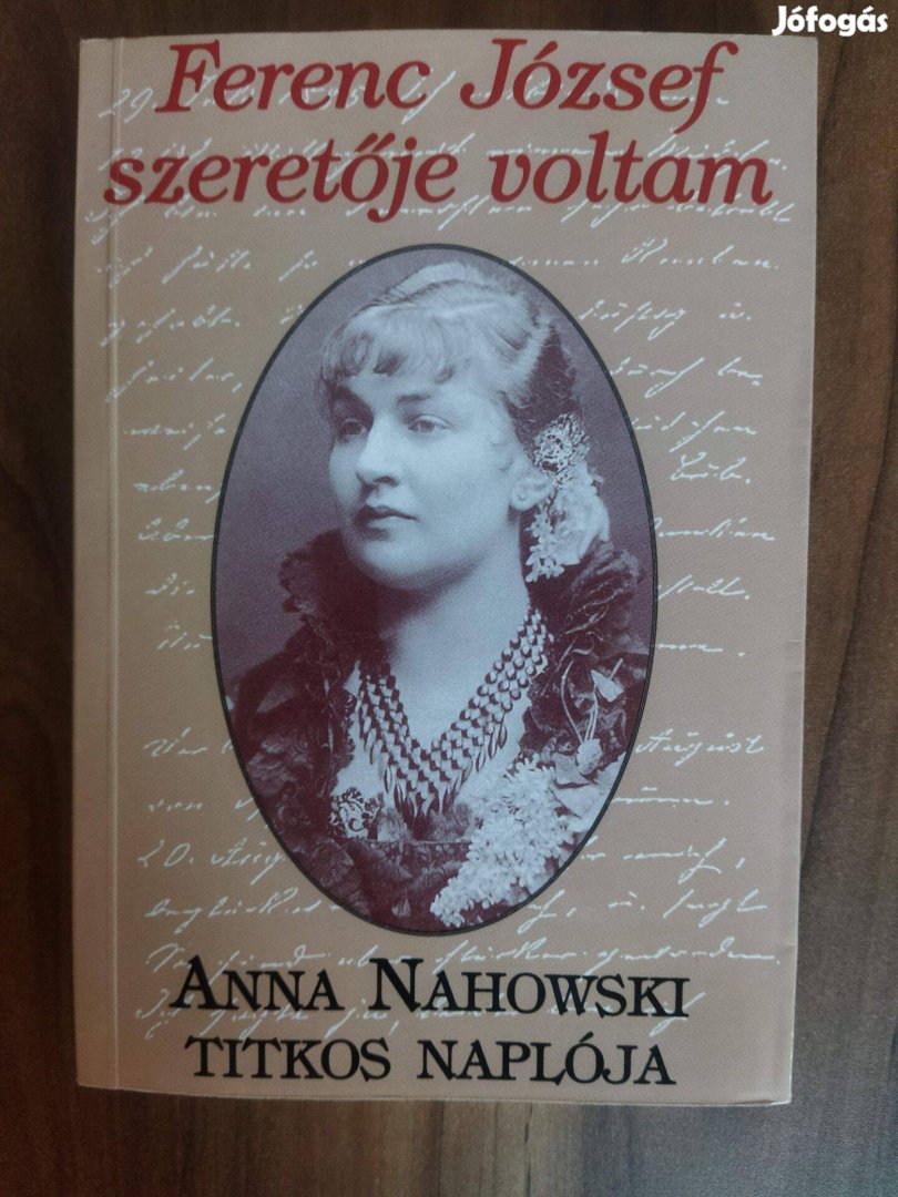 Ferenc József szeretője voltam - Anna Nahowski titkos naplója