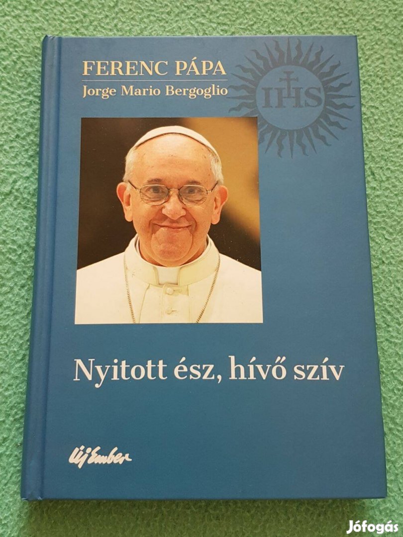 Ferenc Pápa - Jorge Mario Bergoglio: Nyitott ész, hívő szív könyv