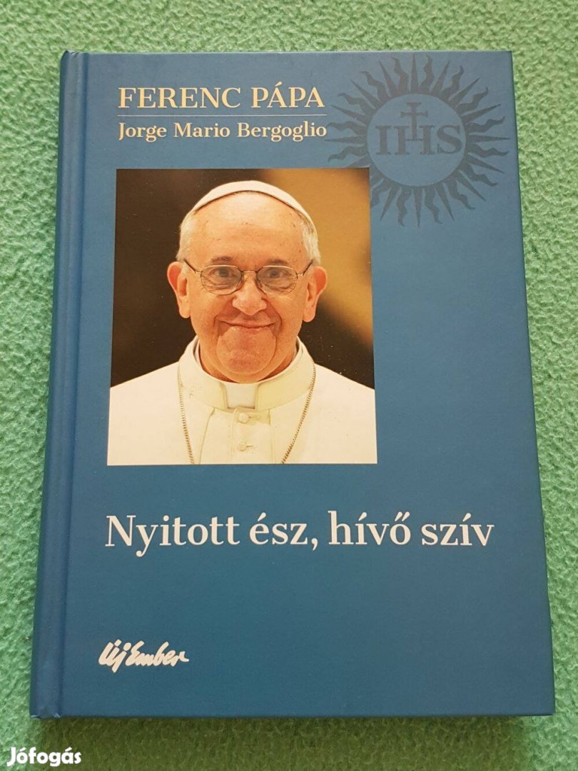 Ferenc Pápa - Jorge Mario Bergoglio: Nyitott ész, hívő szív könyv