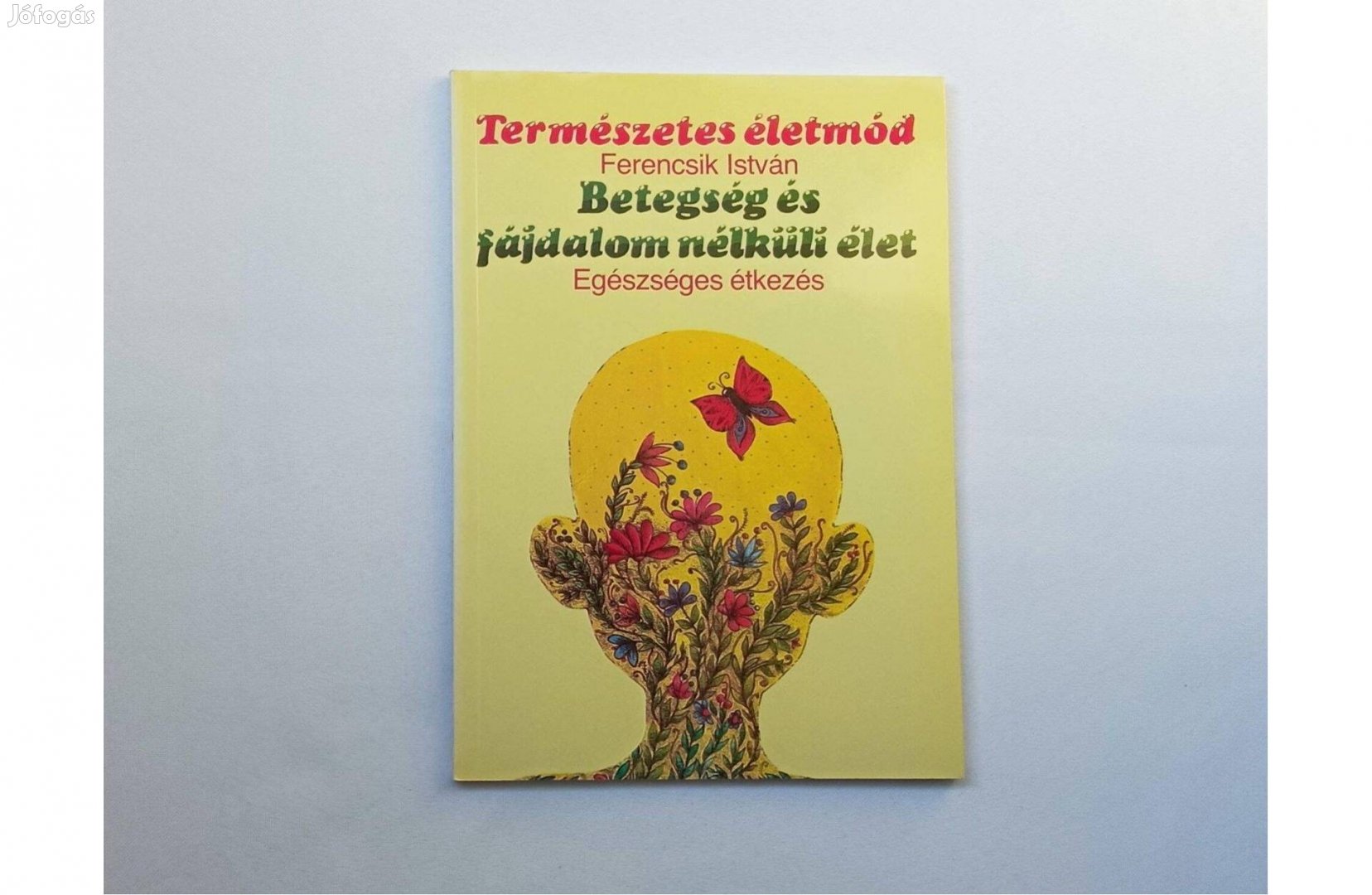 Ferencsik István: Betegség és fájdalom nélküli élet * Egészséges étkez