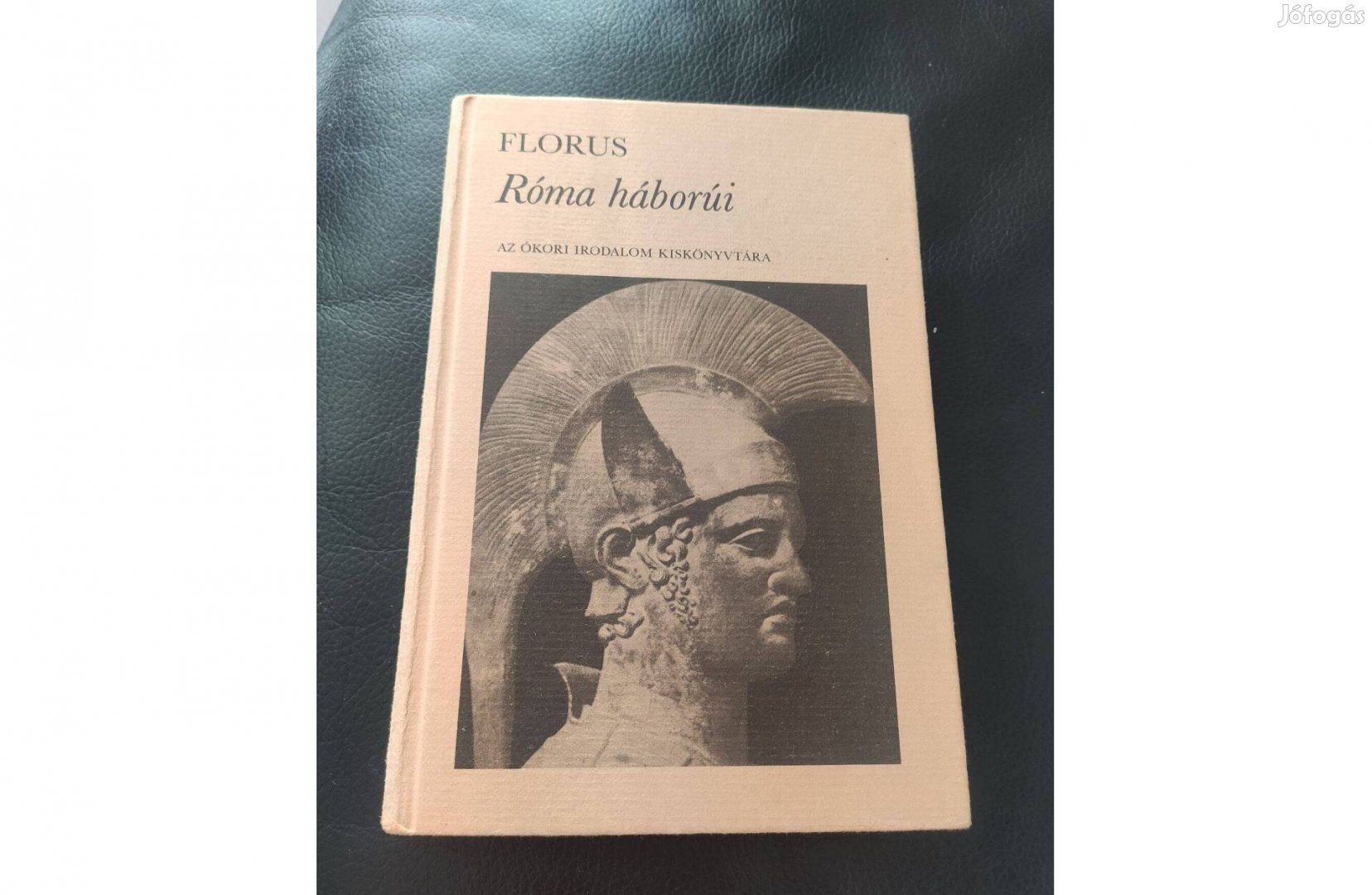 Florus : Róma háborúi - Az ókori irodalom kiskönyvtára