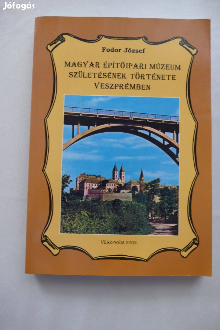 Fodor József Magyar Építőipari Múzeum születésének története Veszprémb