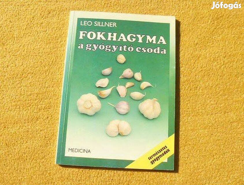 Fokhagyma a gyógyító csoda - Leo Sillner - (Új könyv)