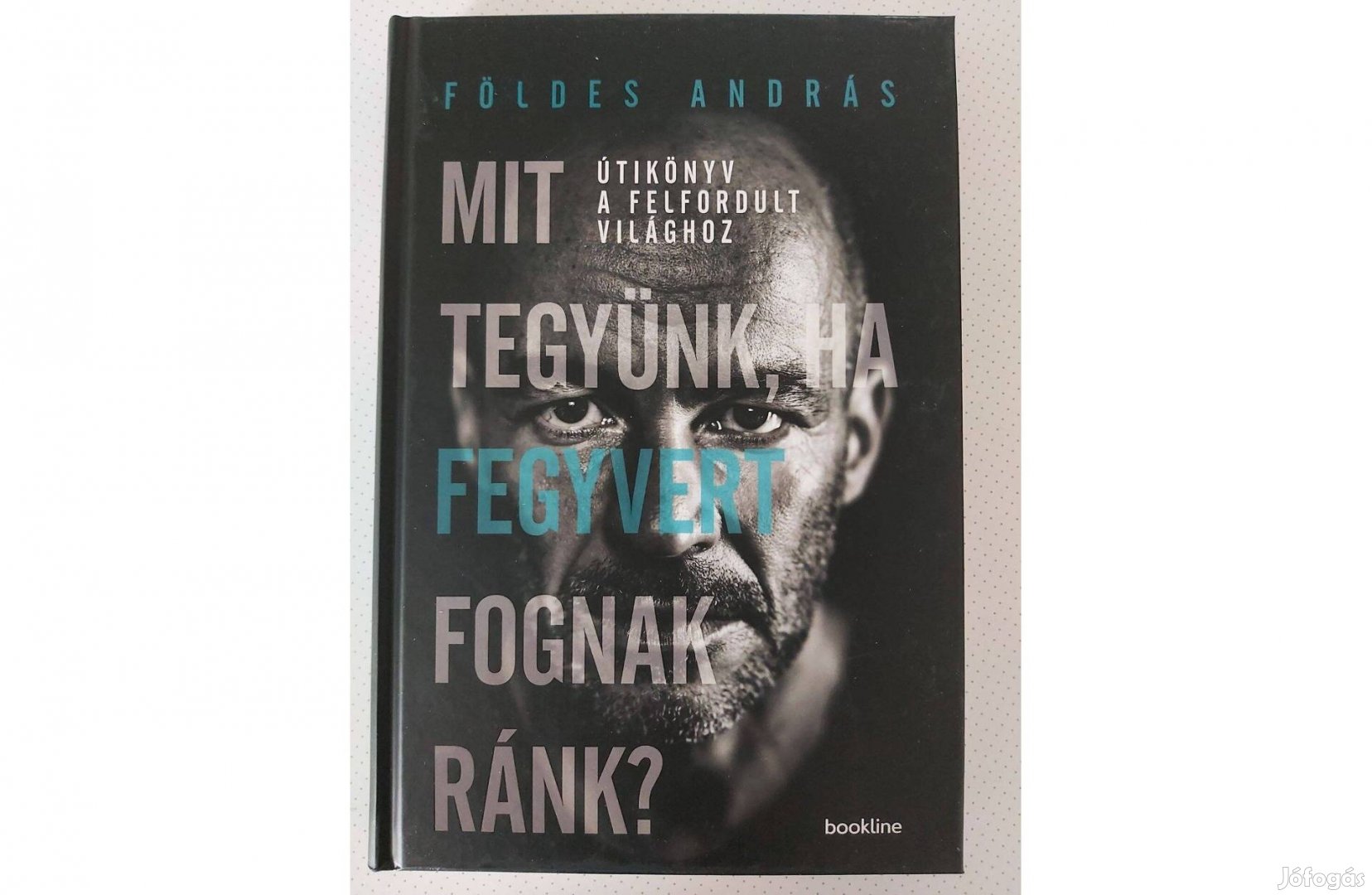 Földes András: Mit tegyünk, ha fegyvert fognak ránk? (új pld.)