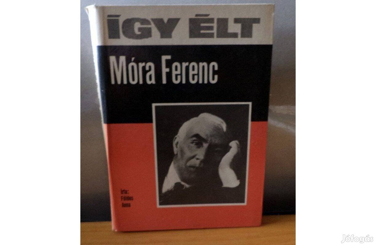 Földes Anna: Így élt Móra Ferenc