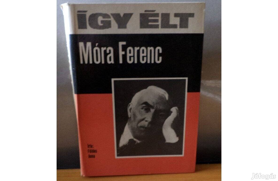 Földes Anna: Így élt Móra Ferenc