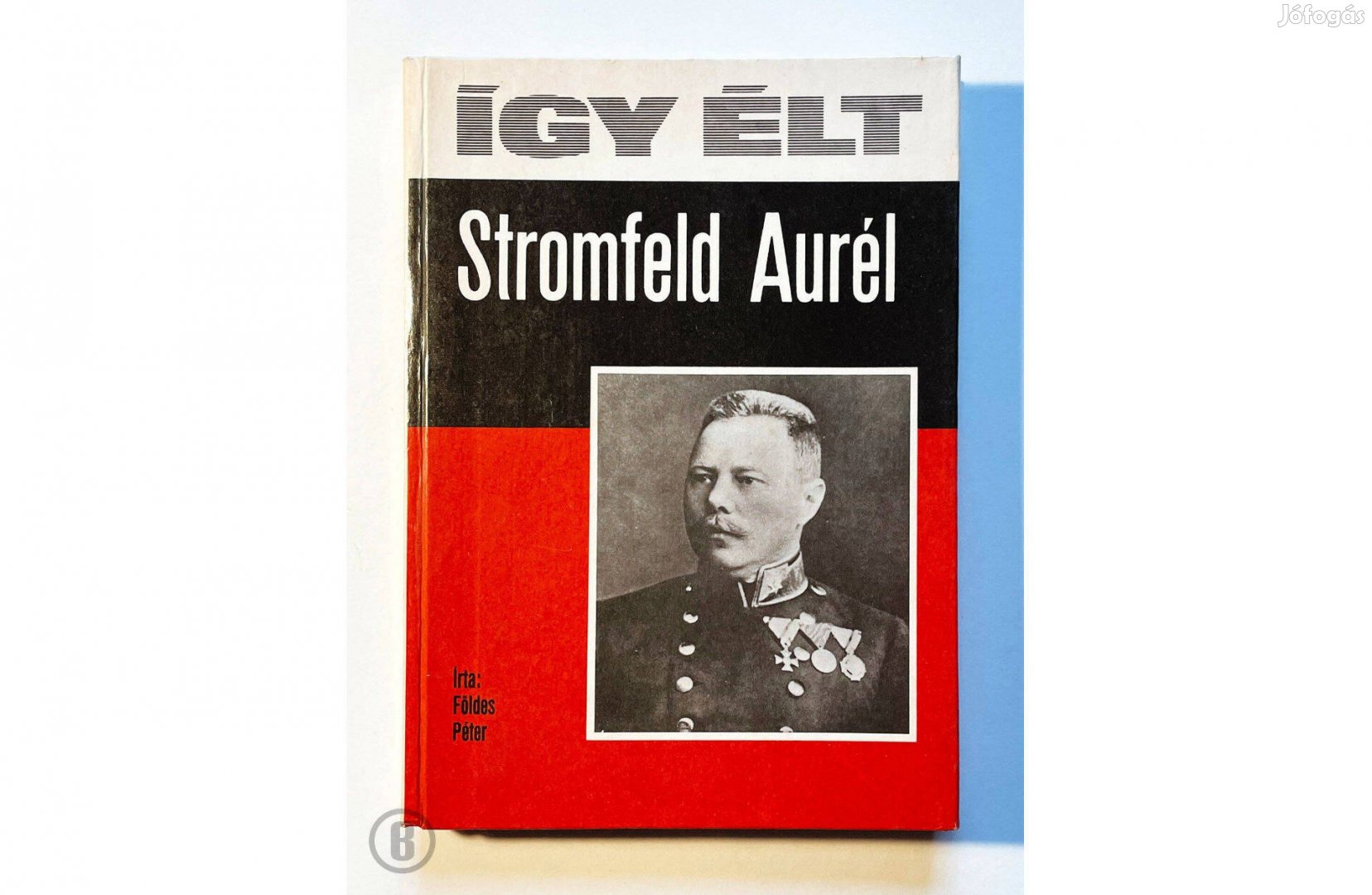 Földes Péter: Így élt Stromfeld Aurél - Csak személyesen!