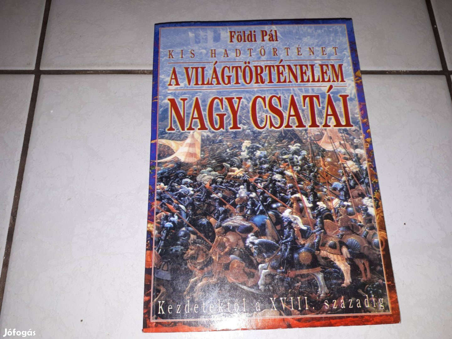 Földi Pál - A világtörténelem nagy csatái