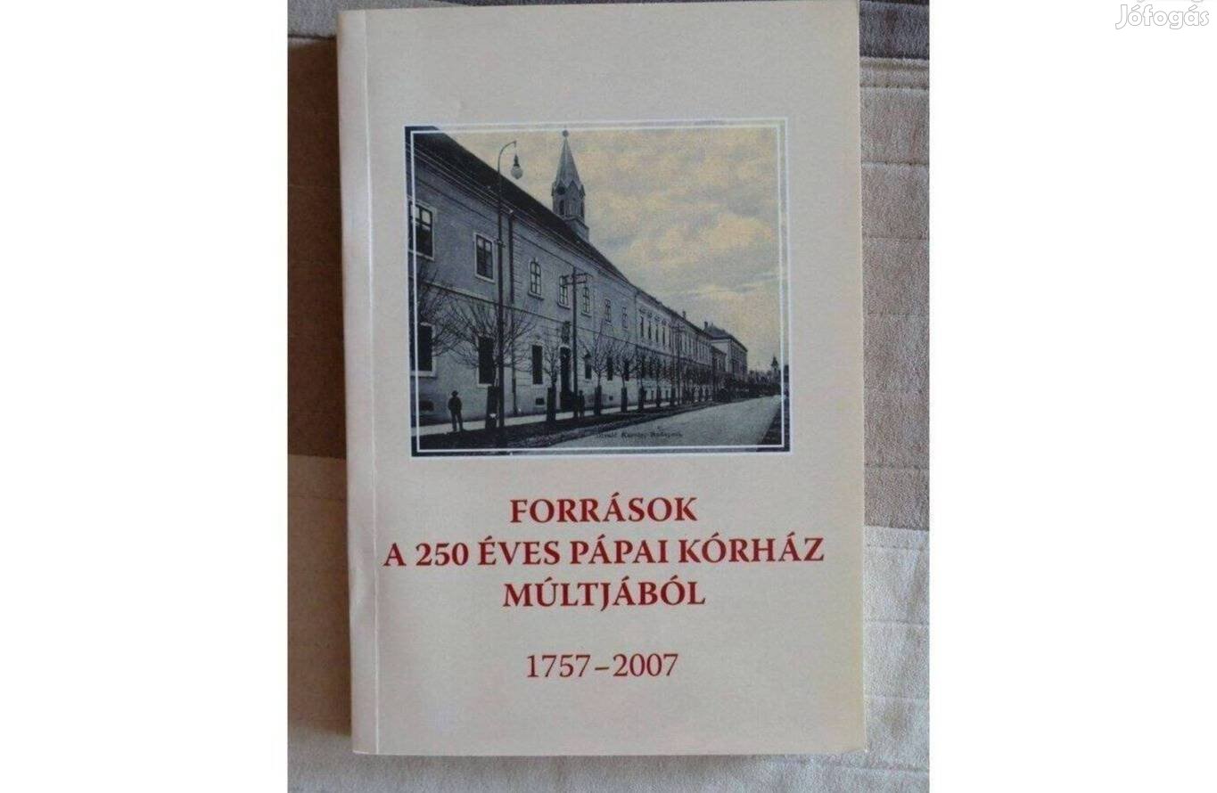 Források a 250 éves pápai kórház múltjából 1757-2007