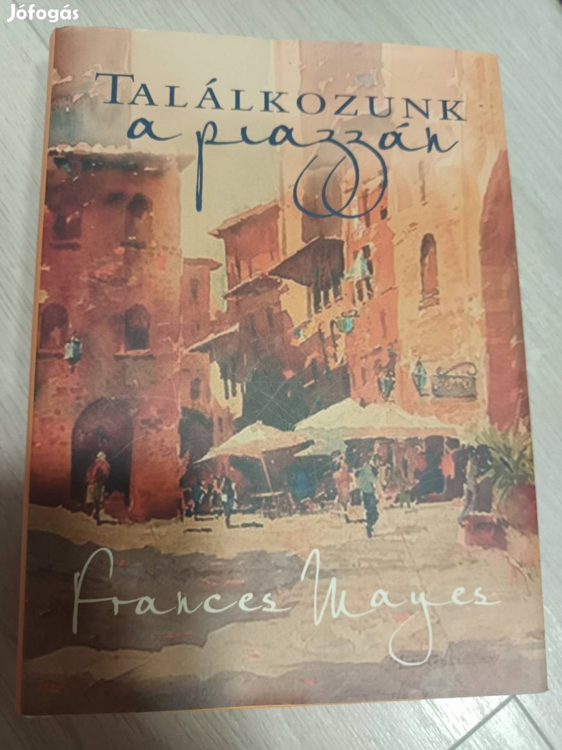 Frances Mayes Találkozzunk a piazzán