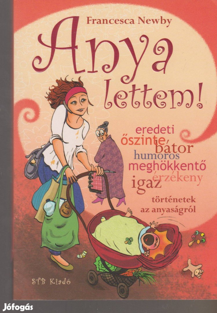 Francesca Newby: Anya lettem! - Igaz történetek az anyaságról