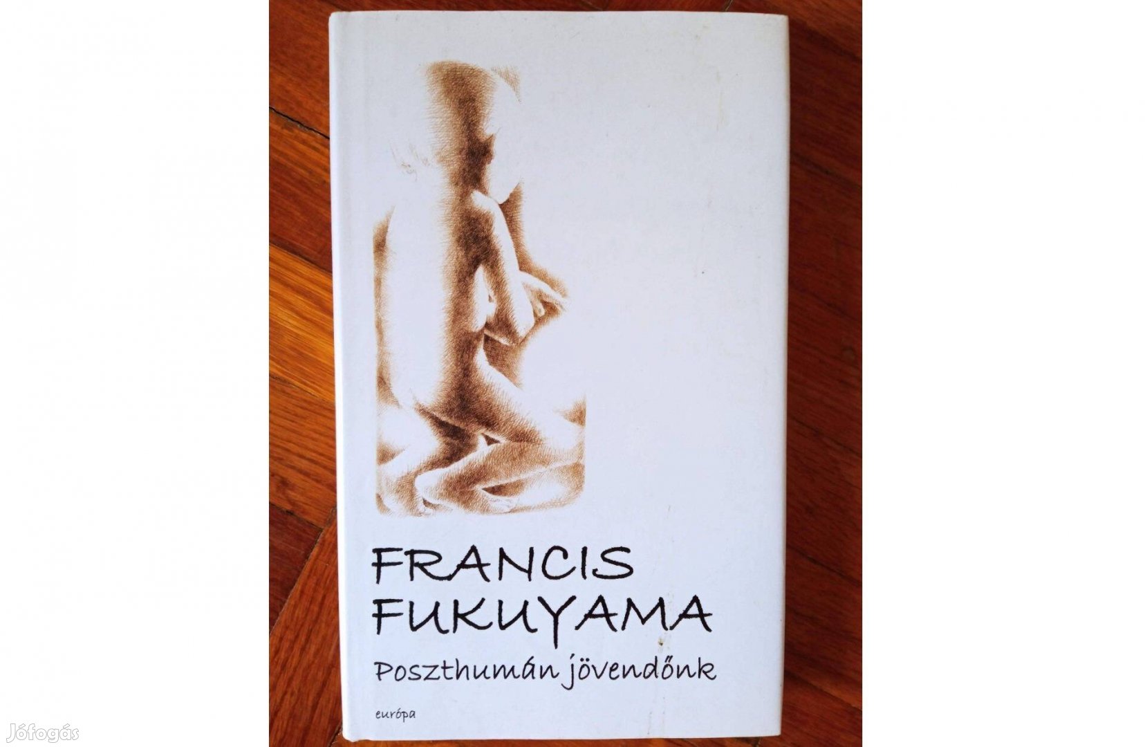 Francis Fukuyama - Poszthumán jövendőnk