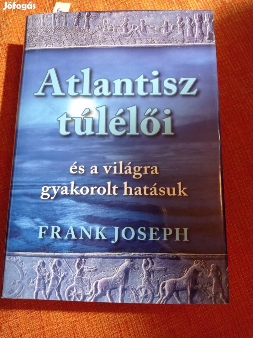 Frank Joseph - Atlantisz túlélői és a világra gyakorolt hatásuk 