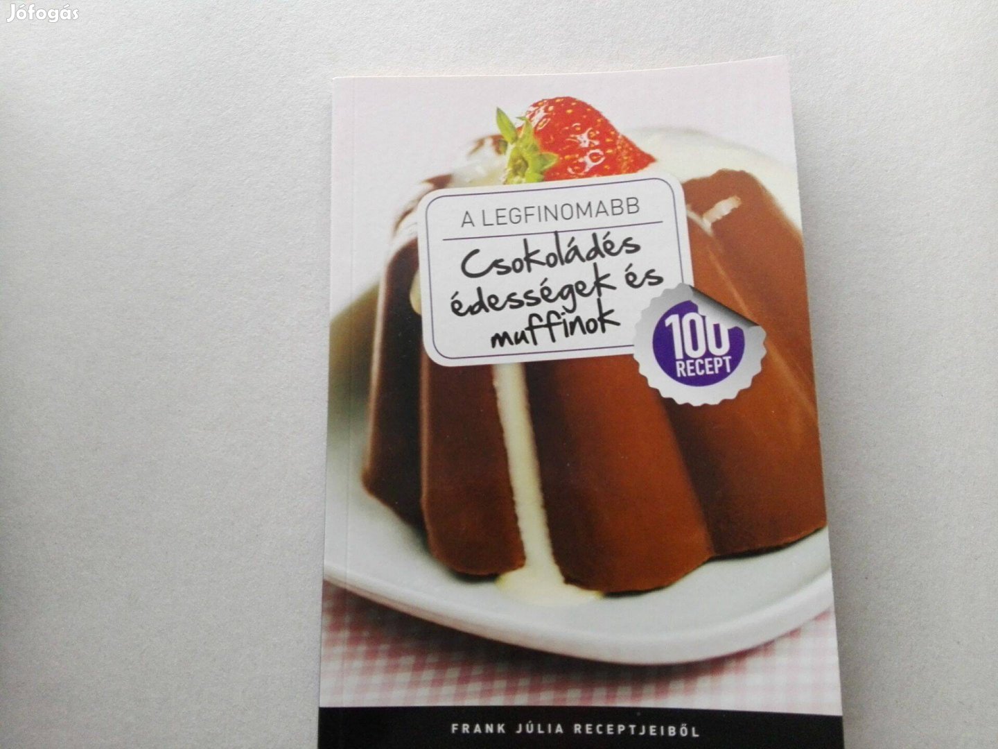 Frank Júlia:A legfinomabb-Csokoládés édességek és muffinok Új könyv !