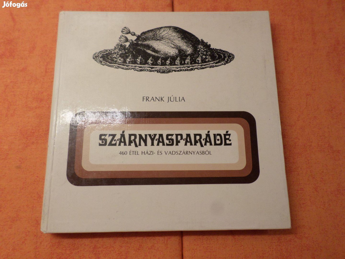 Frank Júlia Szárnyasparádé 460 Étel Házi és Szakácskönyv Retro!