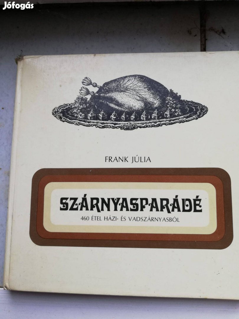 Frank Júlia Szárnyasparádé 460 étel házi- és vadszárnyasból