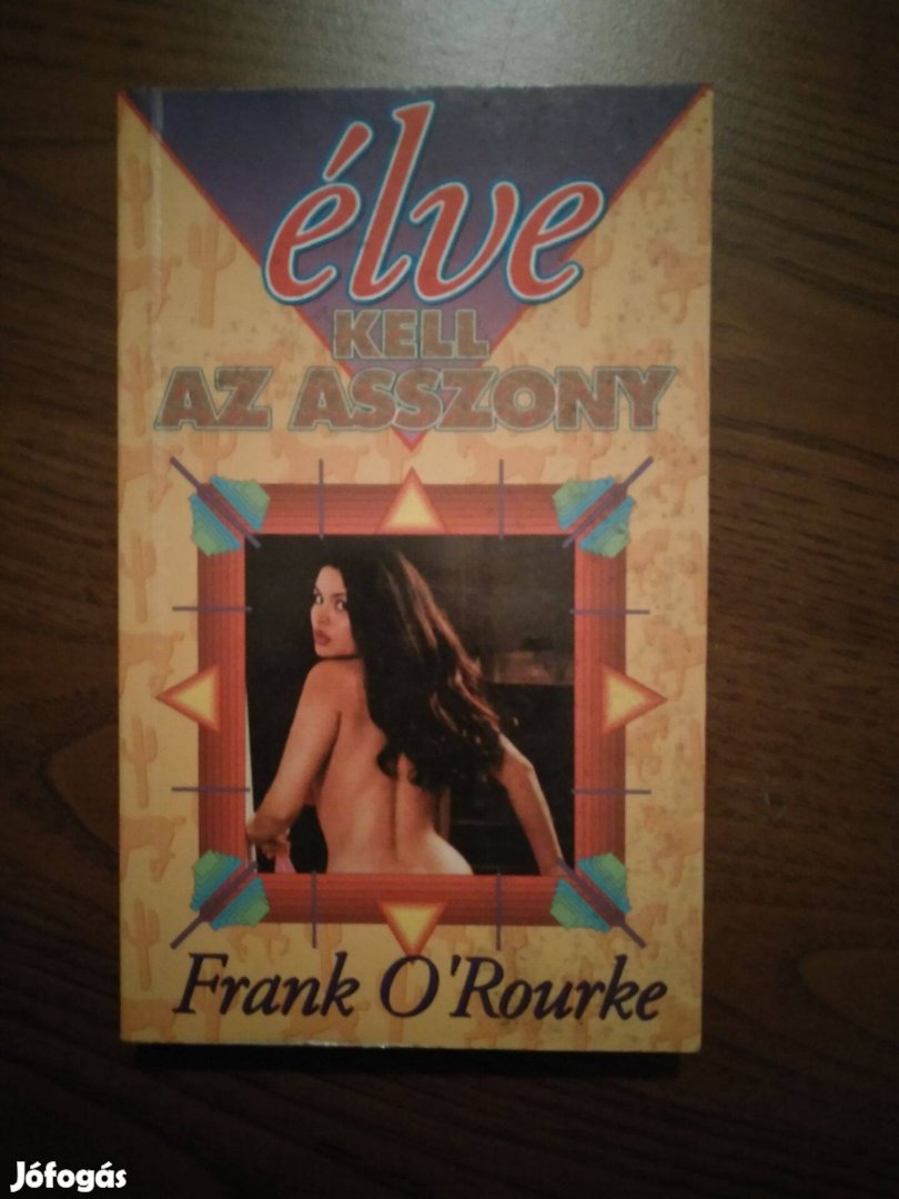 Frank O'Rourke - Élve kell az asszony