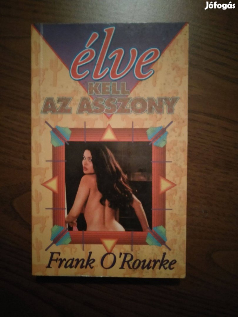 Frank O'Rourke - Élve kell az asszony