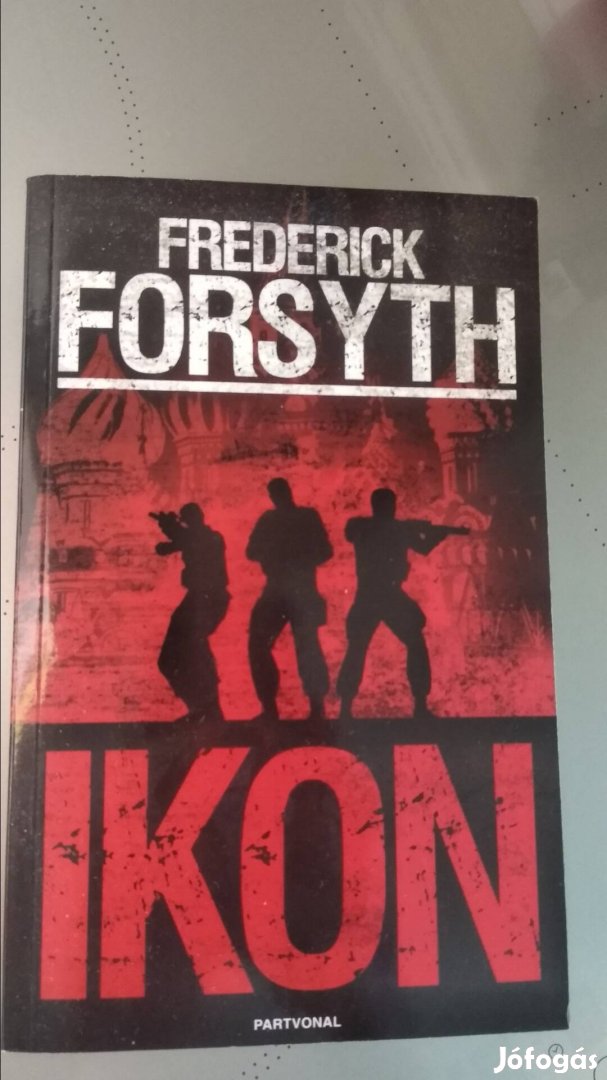 Frederic Forsyth Ikon politikai thriller 